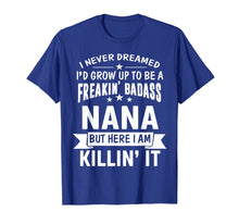 Load image into Gallery viewer, Funny shirts V-neck Tank top Hoodie sweatshirt usa uk au ca gifts for Mothers Day Shirt I'm Freakin' Badass Nana Funny Gift 1262977