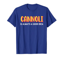 Load image into Gallery viewer, Funny shirts V-neck Tank top Hoodie sweatshirt usa uk au ca gifts for Cannoli is always a good idea t-shirt 3087797