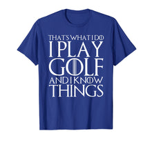 Load image into Gallery viewer, Funny shirts V-neck Tank top Hoodie sweatshirt usa uk au ca gifts for THAT'S WHAT I DO I PLAY GOLF AND I KNOW THINGS T-Shirt 92451