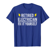 Load image into Gallery viewer, Retired Electrician Fix It Yourself T-shirt Funny Retirement