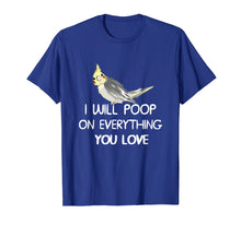 Load image into Gallery viewer, Funny shirts V-neck Tank top Hoodie sweatshirt usa uk au ca gifts for Cockatiel Shirt, I Will Poop on Your Thing Cockatiel T Shirt 989527