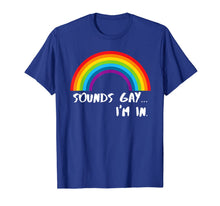 Load image into Gallery viewer, Sounds Gay I'm In T-Shirt Funny Rainbow Pride Shirt T-Shirt 29545