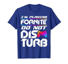 Load image into Gallery viewer, I'm Playing Fornite Do Not Disturb Video Gamer Funny Party