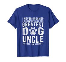 Load image into Gallery viewer, Never Dreamed To Be Greatest Dog Uncle T-Shirt Funny Gift
