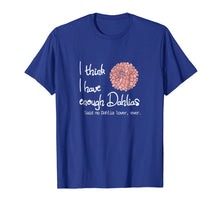 Load image into Gallery viewer, Funny shirts V-neck Tank top Hoodie sweatshirt usa uk au ca gifts for I Think I Have Enough Dahlias, Said No Dahlia Lover, Ever 2640058