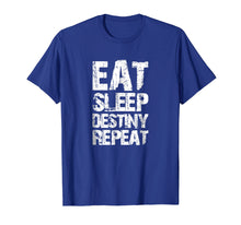 Load image into Gallery viewer, Funny shirts V-neck Tank top Hoodie sweatshirt usa uk au ca gifts for Destiny T-Shirt Eat Sleep Destiny Repeat Short Sleeve 1035646
