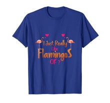 Load image into Gallery viewer, Funny shirts V-neck Tank top Hoodie sweatshirt usa uk au ca gifts for I Just Really Like Flamingos OK? Funny Flamingo T-Shirt Gift 613413