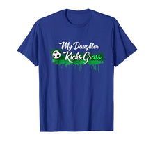 Load image into Gallery viewer, Funny Soccer Dad Mom Gift My Daughter Kicks Grass T-Shirt