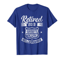 Load image into Gallery viewer, Retired 2019 Goodbye Tension Hello Pension Retirements Shirt