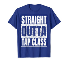 Load image into Gallery viewer, Funny shirts V-neck Tank top Hoodie sweatshirt usa uk au ca gifts for Straight Outta Tap Class Tshirt Tap Dancer Gift Funny Tees 1434213