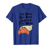 Load image into Gallery viewer, Funny shirts V-neck Tank top Hoodie sweatshirt usa uk au ca gifts for HERMIT CRAB SHIRT, I've Been Out Once Already This Week Tee 2760527