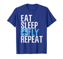 Load image into Gallery viewer, Eat Sleep Fly Repeat T-Shirt Funny Aviation Pilot Gifts