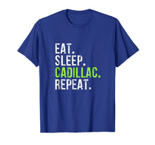 Load image into Gallery viewer, Funny shirts V-neck Tank top Hoodie sweatshirt usa uk au ca gifts for Eat Sleep Cadillac Repeat - Vintage T Shirt 981784