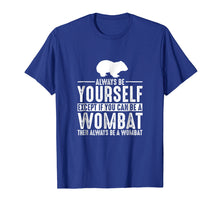 Load image into Gallery viewer, Funny shirts V-neck Tank top Hoodie sweatshirt usa uk au ca gifts for Wombat Always Be Yourself Except If You Can Be T-Shirt 2069297