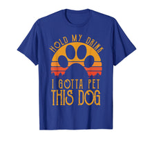 Load image into Gallery viewer, Hold My Drink I Gotta Pet This Dog T-Shirt Funny Humor Gift