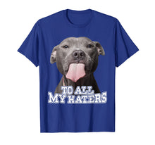 Load image into Gallery viewer, To All My Haters Pitbull Dog T-shirt