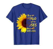 Load image into Gallery viewer, In A World Full Of Roses Be A Sunflower Funny Gift T-Shirt