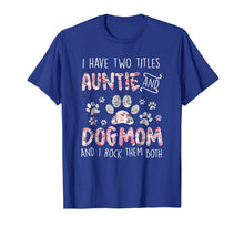 Load image into Gallery viewer, Funny shirts V-neck Tank top Hoodie sweatshirt usa uk au ca gifts for I Have Two Titles Auntie And Dog Mom And I Rock Them TShirt 2972963