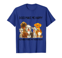 Load image into Gallery viewer, Dogs Make Me Happy Humans Make My Head Hurt Funny Dog Lover T-Shirt 91370