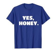 Load image into Gallery viewer, Yes Honey Funny T-shirt Whipped Husband Marriage Valentine T-Shirt-2586046