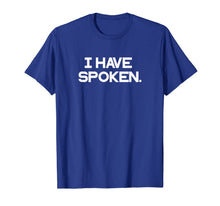 Load image into Gallery viewer, I have spoken . T-Shirt-257036