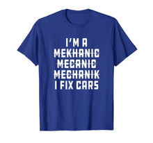 Load image into Gallery viewer, I'm A Mechanic, I Fix Cars Funny Apparel T-Shirt-1230677