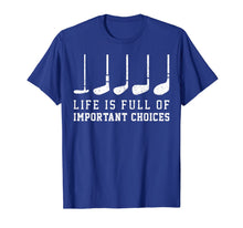 Load image into Gallery viewer, Life is Full Of Important Choices Funny Golf Putters Gift T-Shirt-1416284