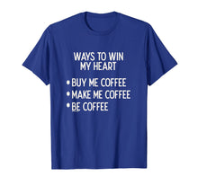 Load image into Gallery viewer, Funny shirts V-neck Tank top Hoodie sweatshirt usa uk au ca gifts for Ways To Win My Heart Coffee Coffee Love T-Shirt 1133416