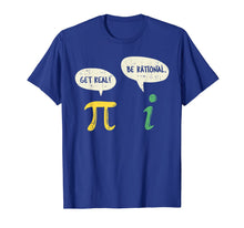 Load image into Gallery viewer, Funny Get Real Be Rational Shirt Pi Math Teacher Geek Gift T-Shirt-229014