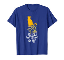 Load image into Gallery viewer, Sorry I'm Late My Cat Was Sitting On Me T-Shirt-147151