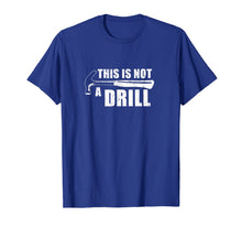 Load image into Gallery viewer, This Is Not A Drill Funny TShirt440701