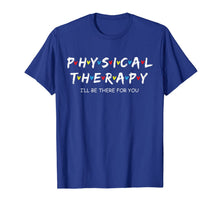 Load image into Gallery viewer, Physical Therapy Shirt I Will Be There For You Therapist T-Shirt