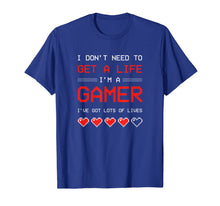 Load image into Gallery viewer, I Dont need to get a Life im a Gamer I ESports Gaming T-Shirt-1954826
