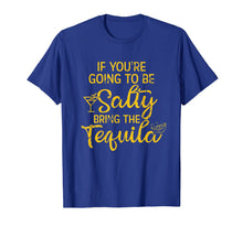 Load image into Gallery viewer, If You're Going To Be Salty Bring The Tequila T-Shirt-857944