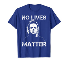 Load image into Gallery viewer, No Lives Matter Michael-Myers-Funny Halloween Movie Horror T-Shirt