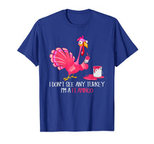 Load image into Gallery viewer, Funny shirts V-neck Tank top Hoodie sweatshirt usa uk au ca gifts for I Don't See Any Turkey I'm A Flamingo Thanksgiving Gifts T-Shirt 126149