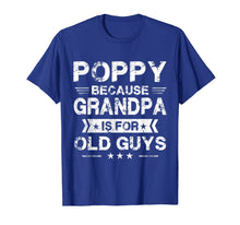 Load image into Gallery viewer, Mens Poppy Because Grandpa Is For Old Guys Fathers Day Gifts T-Shirt-1439530
