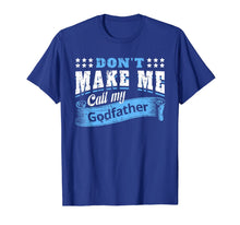 Load image into Gallery viewer, Don't Make Me Call My Godfather Funny Quote Gifts Godchild T-Shirt-319423