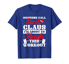Load image into Gallery viewer, Someone Call Santa Claus I'm About To Sleigh This Workout T-Shirt