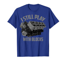 Load image into Gallery viewer, I Still Play With Blocks Racing Shirt | Maintenance Man Gift T-Shirt-168067
