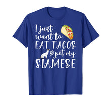 Load image into Gallery viewer, I Just Want To Eat Tacos And Pet My Siamese Cat Funny Gift T-Shirt-4024724