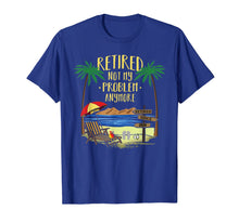 Load image into Gallery viewer, Retired Not My Problem Anymore 2020 Retirement Gifts Ideas T-Shirt-331741