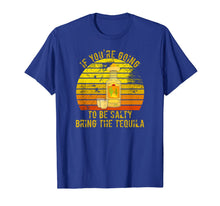 Load image into Gallery viewer, If You're Going To Be Salty Bring The Tequila Vintage Gifts T-Shirt-420265