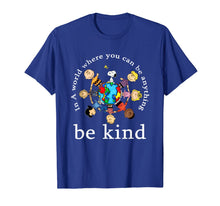 Load image into Gallery viewer, In A World Where You Can Be Anything Be Kind - Kindness Day T-Shirt-130289
