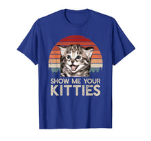 Load image into Gallery viewer, Show Me Your Kitties Funny Cat Gifts for Cat Kitten Lovers T-Shirt-298641