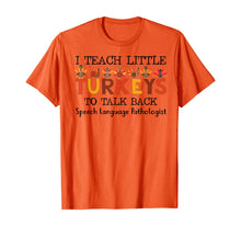 Load image into Gallery viewer, SLP I Teach A Little Turkeys To Talk Back Speech Language T-Shirt