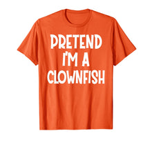 Load image into Gallery viewer, Pretend I'm A CLOWNFISH Costume Funny Halloween gifts T-Shirt