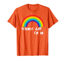 Load image into Gallery viewer, Sounds Gay I'm In T-Shirt Funny Rainbow Pride Shirt T-Shirt 29545