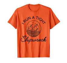 Load image into Gallery viewer, I Run A Tight Shipwreck TShirt111707