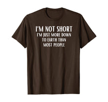 Load image into Gallery viewer, Funny shirts V-neck Tank top Hoodie sweatshirt usa uk au ca gifts for I'm Not Short I'm Just More Down To Earth Than Most People T-Shirt 671752